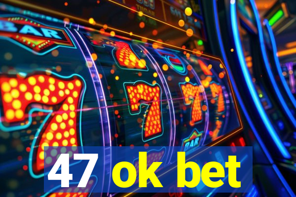 47 ok bet